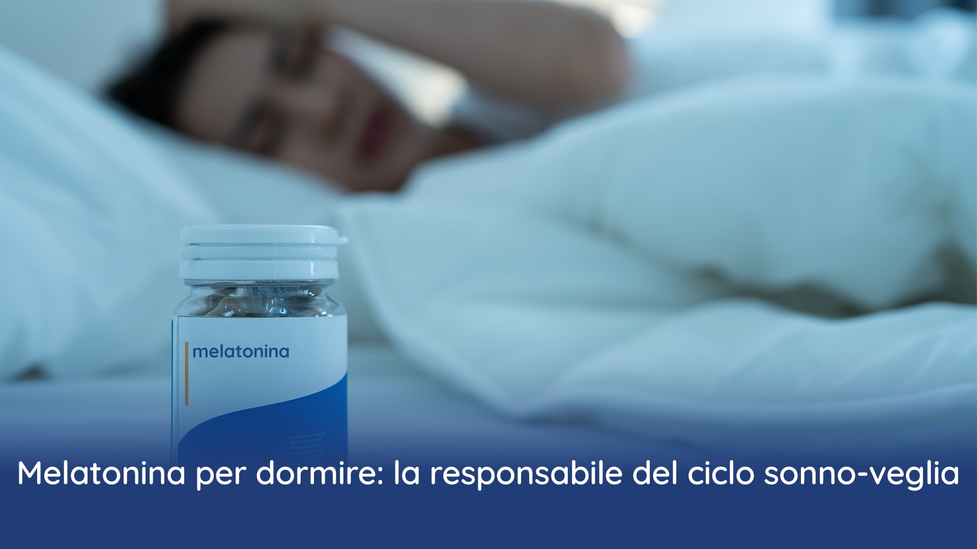 Melatonina per dormire: la responsabile del ciclo sonno veglia