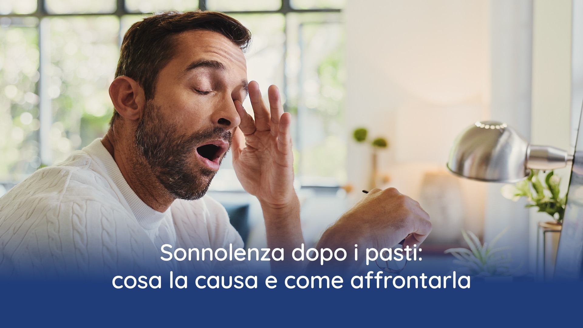 Sonnolenza dopo i pasti: cosa la causa e come affrontarla